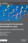 Image for Governing the sustainable development goals  : quantification in global public policy