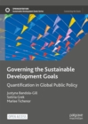 Image for Governing the sustainable development goals: quantification in global public policy