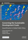 Image for Governing the sustainable development goals  : quantification in global public policy