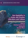 Image for Geo-Spatiality in Asian and Oceanic Literature and Culture : Worlding Asia in the Anthropocene