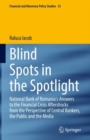 Image for Blind spots in the spotlight  : National Bank of Romania&#39;s answers to the financial crisis aftershocks from the perspective of central bankers, the public and the media