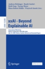 Image for xxAI - Beyond Explainable AI: International Workshop, Held in Conjunction With ICML 2020, July 18, 2020, Vienna, Austria, Revised and Extended Papers