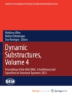 Image for Dynamic Substructures, Volume 4 : Proceedings of the 40th IMAC, A Conference and Exposition on Structural Dynamics 2022