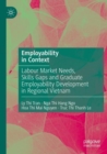 Image for Employability in context  : labour market needs, skills gaps and graduate employability development in regional Vietnam