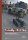 Image for Proto-algorithmic war  : how the Iraq War became a laboratory for algorithmic logics