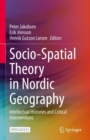 Image for Socio-Spatial Theory in Nordic Geography: Intellectual Histories and Critical Interventions