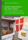 Image for Danish capitalism in the 20th century: a business history of an innovistic mixed economy