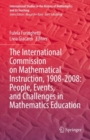 Image for The International Commission on Mathematical Instruction, 1908-2008  : people, events, and challenges in mathematics education
