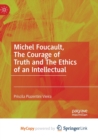 Image for Michel Foucault, The Courage of Truth and The Ethics of an Intellectual