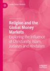 Image for Religion and the global money markets  : exploring the influence of Christianity, Islam, Judaism and Hinduism