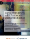 Image for Managerial Cultures in UK Further and Vocational Education : Transforming Techno-Rationalism into Collaboration