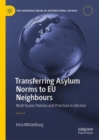 Image for Transferring asylum norms to EU neighbours  : multi-scalar policies and practices in Ukraine