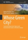 Image for Whose Green City? : Contested Urban Green Spaces and Environmental Justice in Northern Europe