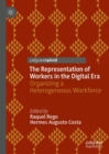 Image for The representation of workers in the digital era  : organizing a heterogeneous workforce