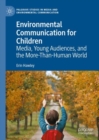 Image for Environmental communication for children  : media, young audiences, and the more-than-human world
