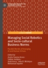 Image for Managing social robotics and socio-cultural business norms: parallel worlds of emerging AI and human virtues