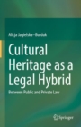 Image for Cultural Heritage as a Legal Hybrid: Between Public and Private Law