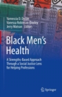 Image for Black men&#39;s health  : a strengths-based approach through a social justice lens for helping professions