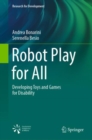 Image for Robot play for all  : developing toys and games for disability