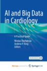 Image for AI and Big Data in Cardiology : A Practical Guide