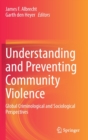 Image for Understanding and preventing community violence  : global criminological and sociological perspectives