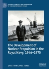 Image for The development of nuclear propulsion in the Royal Navy, 1946-1975