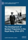 Image for The development of nuclear propulsion in the Royal Navy, 1946-1975