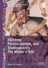 Image for Alchemy, Paracelsianism, and Shakespeare&#39;s The winter&#39;s tale