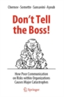 Image for Don&#39;t tell the boss!  : how poor communication on risks within organizations causes major catastrophes