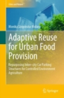 Image for Adaptive reuse for urban food provision  : repurposing inner-city car parking structures for controlled environment agriculture
