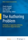 Image for The Authoring Problem : Challenges in Supporting Authoring for Interactive Digital Narratives