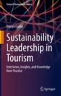 Image for Sustainability Leadership in Tourism: Interviews, Insights, and Knowledge from Practice