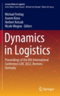 Image for Dynamics in logistics  : proceedings of the 8th International Conference LDIC 2022, Bremen, Germany