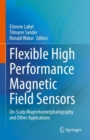 Image for Flexible high performance magnetic field sensors  : on-scalp magnetoencephalography and other applications