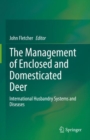 Image for The management of enclosed and domesticated deer  : international husbandry systems and diseases