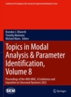 Image for Topics in Modal Analysis &amp; Parameter Identification, Volume 8: Proceedings of the 40th IMAC, A Conference and Exposition on Structural Dynamics 2022