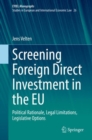 Image for Screening foreign direct investment in the EU  : political rationale, legal limitations, legislative options