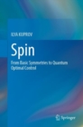 Image for Spin  : from basic symmetries to quantum optimal control