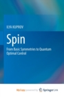 Image for Spin : From Basic Symmetries to Quantum Optimal Control