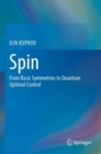 Image for Spin  : from basic symmetries to quantum optimal control