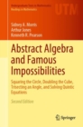 Image for Abstract Algebra and Famous Impossibilities: Squaring the Circle, Doubling the Cube, Trisecting an Angle, and Solving Quintic Equations