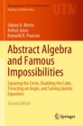 Image for Abstract algebra and famous impossibilities  : squaring the circle, doubling the cube, trisecting an angle, and solving quintic equations