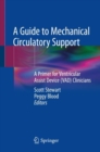 Image for A guide to mechanical circulatory support  : a primer for ventricular assist device (VAD) clinicians