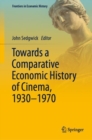 Image for Towards a Comparative Economic History of Cinema, 1930-1970