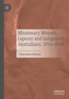 Image for Missionary women, leprosy and indigenous Australians, 1936-1986
