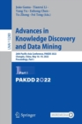 Image for Advances in knowledge discovery and data mining  : 26nd Pacific-Asia Conference, PAKDD 2022, Chengdu, China, May 16-19, 2022, proceedingsPart I