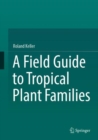 Image for A field guide to tropical plant families
