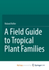 Image for A Field Guide to Tropical Plant Families