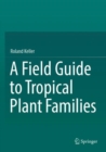 Image for A Field Guide to Tropical Plant Families
