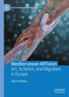 Image for Mediterranean ARTivism  : art, activism, and migration in Europe